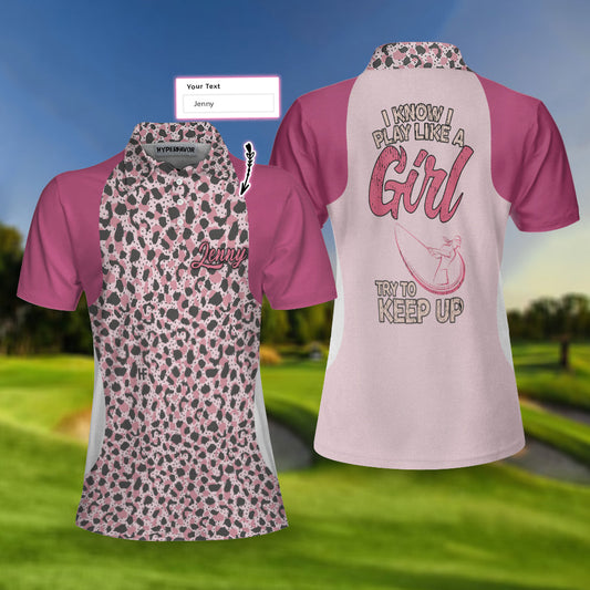 I Know I Play Like A Girl Try To Keep Up Short Sleeve Women Polo Shirt, Personalized Leopard Pattern Polo Shirt, Best Golfing Shirt For Ladies