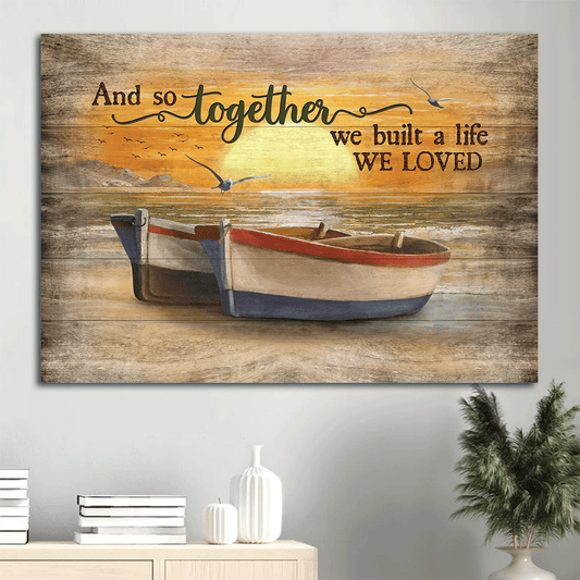 Couple Landscape Canvas - Amazing sunset, Wooden boat, Seagull Landscape Canvas - Gift For Couple, Spouse, Lover - And so together we built a life we loved