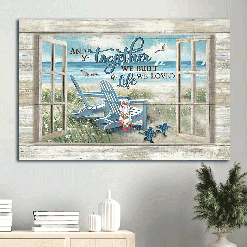 Couple Landscape Canvas - Beach, Beach Chair Landscape Canvas - Gift For Couple, Spouse, Lover - And So Together We Built A Life We Loved