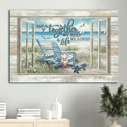 Couple Landscape Canvas - Beach, Beach Chair Landscape Canvas - Gift For Couple, Spouse, Lover -  And So Together We Built A Life We Loved