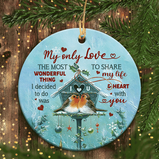 Christmas Ornament Gifts For Couple, Gifts For Husband, Wife, Wedding Anniversary, Bird Couple Circle Ceramic Ornament - My Only Love