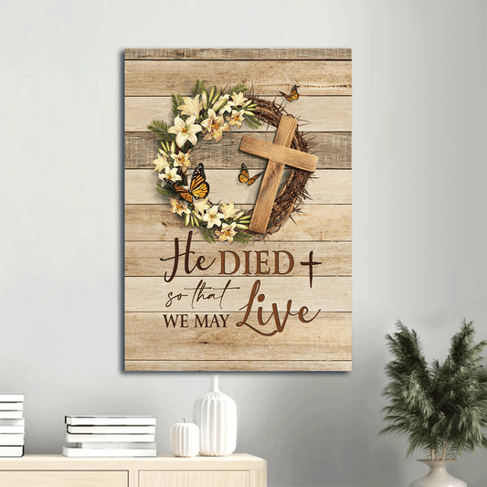 Jesus Portrait Canvas- Gorgeous lily, Wooden cross, Lovely monarch butterfl- Gift for Christian- He died so that we may live - Jesus Portrait Canvas Prints, Christian Wall Art