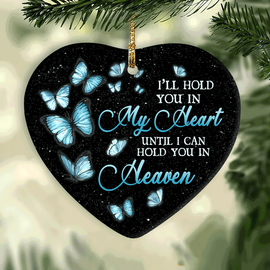 Memorial Heart Ceramic Ornament- Heaven, Blue Butterfly- Gift For Members Family- I'll Hold You In My Heart Until I Can Hold You In Heaven