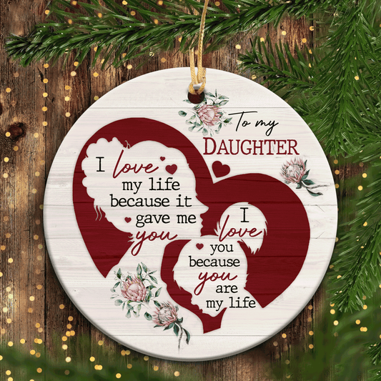 Christmas Gifts, Birthday Gifts For Daughter, Mom to Daughter Ornaments, Family Ceramic Ornaments, I love you because you are my life