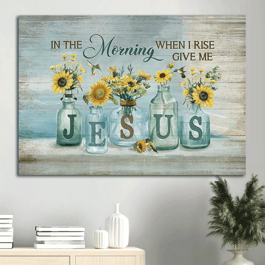 Jesus Landscape Canvas- Pretty sunflower, Crystal vase, Hummingbird canvas- Gift for Christian In the morning when I rise, Give me Jesus - Landscape Canvas Prints, Christian Wall Art