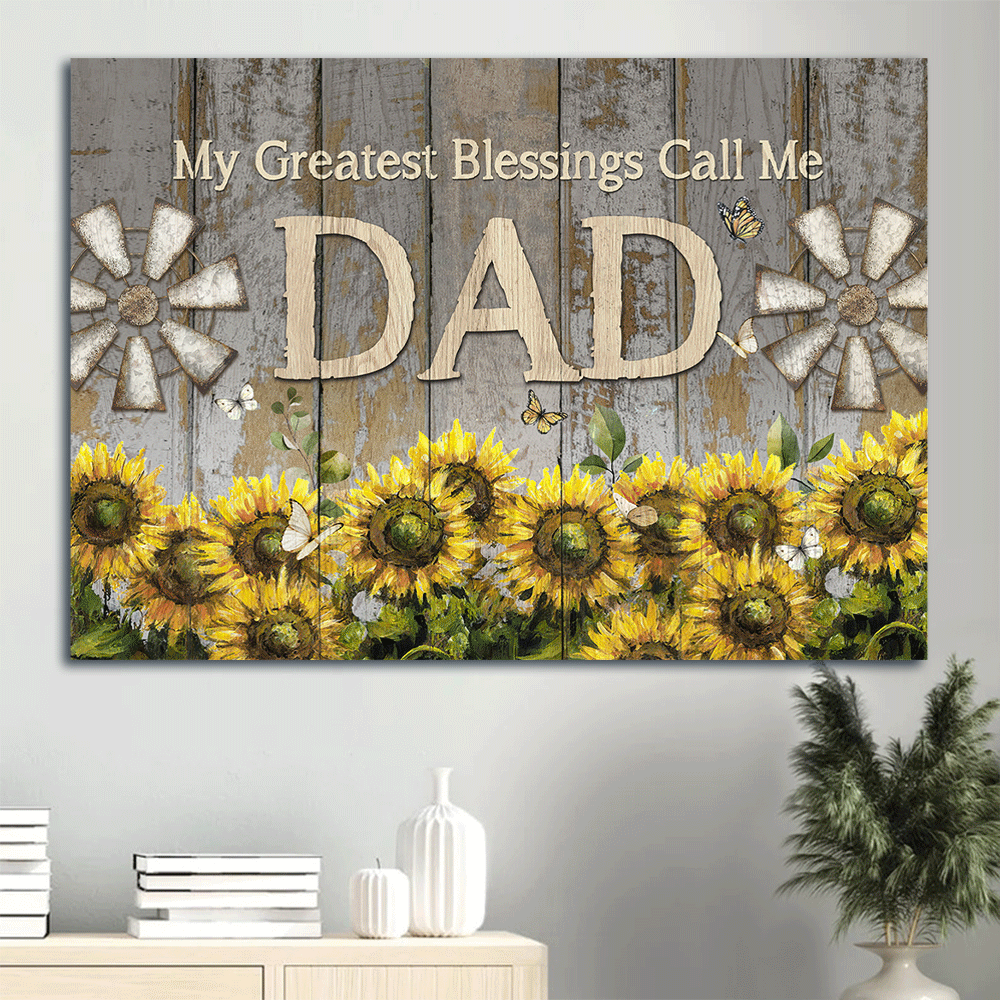 Gift For Dad, Father's Day Landscape Canvas - Sunflower Garden, Antique Windmill, Family Canvas - Valentine's Day Gift For Christian Husband, Couple, Spouse Or Dad - My Greatest Blessings Call Me Dad