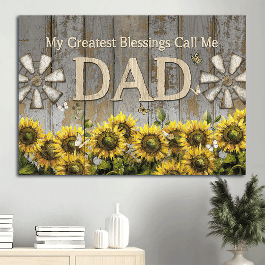 Gift For Dad, Father's Day Landscape Canvas - Sunflower Garden, Antique Windmill, Family Canvas - Valentine's Day Gift For Christian Husband, Couple, Spouse Or Dad - My Greatest Blessings Call Me Dad