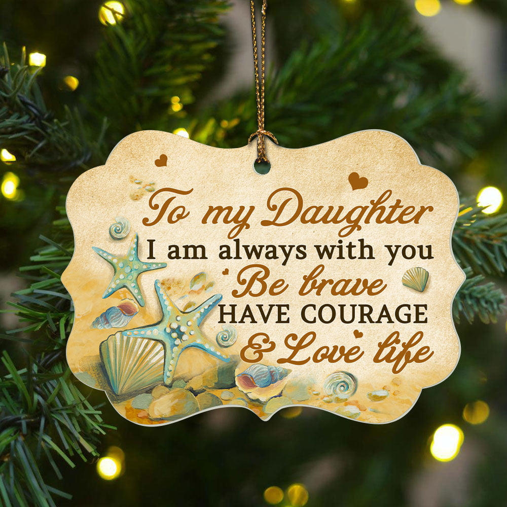 Family Aluminum Ornament - To My Daughter, Starfish Aluminum Ornament - Christmas Gift For Family Members, Birthday Gift For Daughter - I Am Always With You