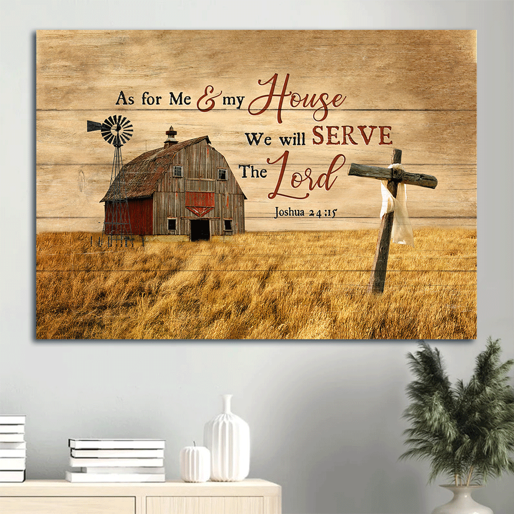 Jesus Landscape Canvas - Wooden Cross, Old Barn Painting Canvas - Gift For Christian - As For Me And My House We Will Serve The Lord Canvas