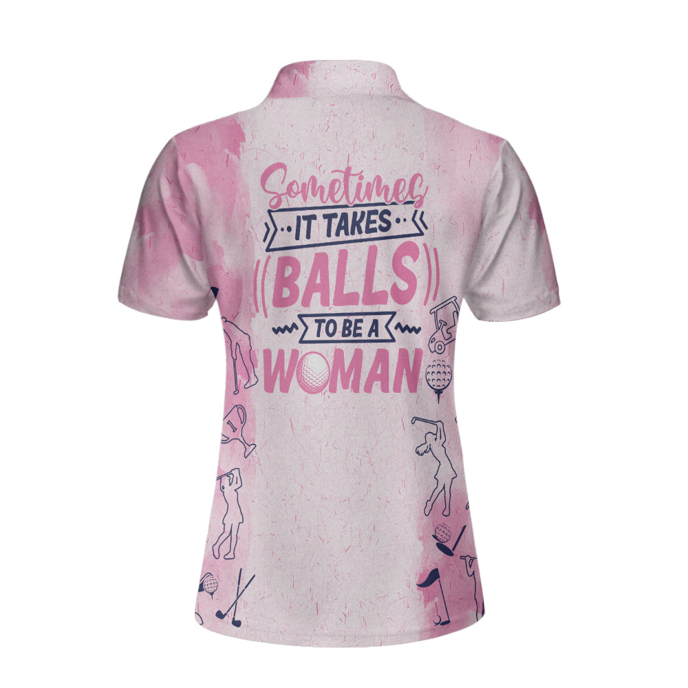 Sometimes It Takes Balls To Be A Woman Custom Short Sleeve Women Polo Shirt, Gift For Female Golfers - Perfect Gift For Women