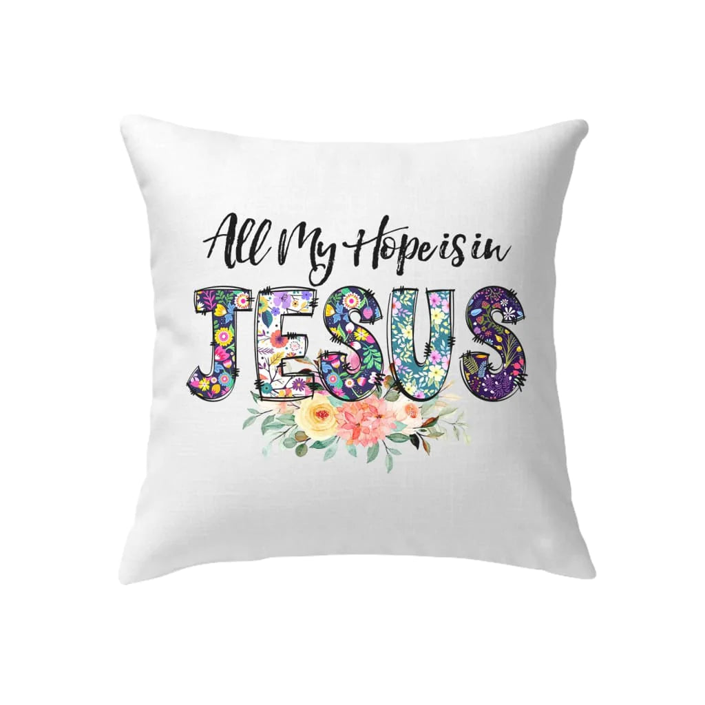 Jesus Pillow - Christian Pillow - All my hope is in Jesus Pillow