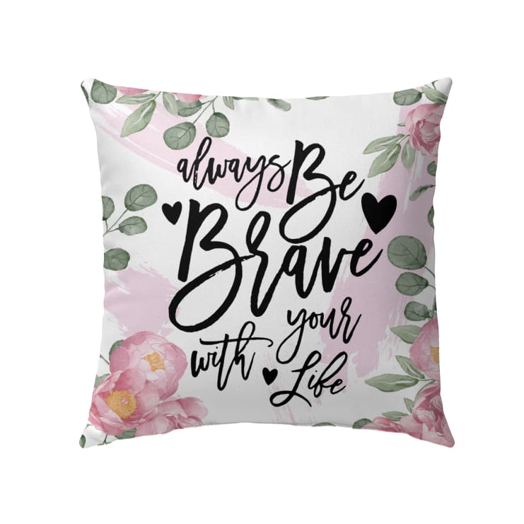 Christian Pillow - Always be brave with your life Pillow