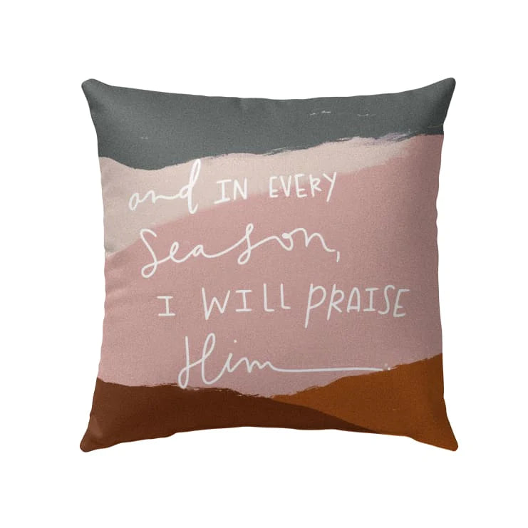 Color Pillow - Gift For Christian - And in every season I will praise Him Pillow