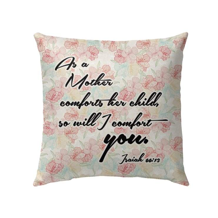 Jesus Pillow - As a mother comforts her child Isaiah 66:13 Bible verse pillow