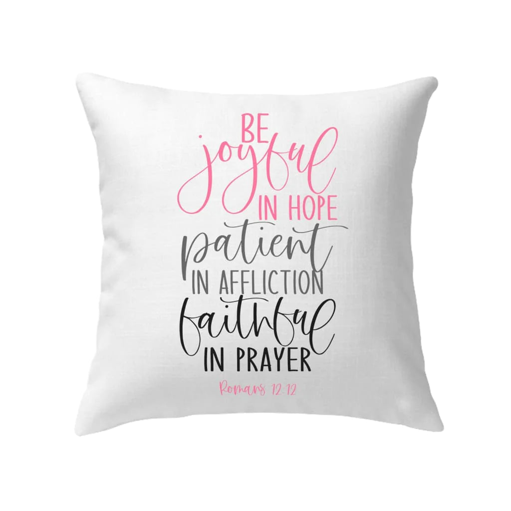 Jesus Pillow - Be joyful in hope patient in affliction faithful in prayer Christian pillow