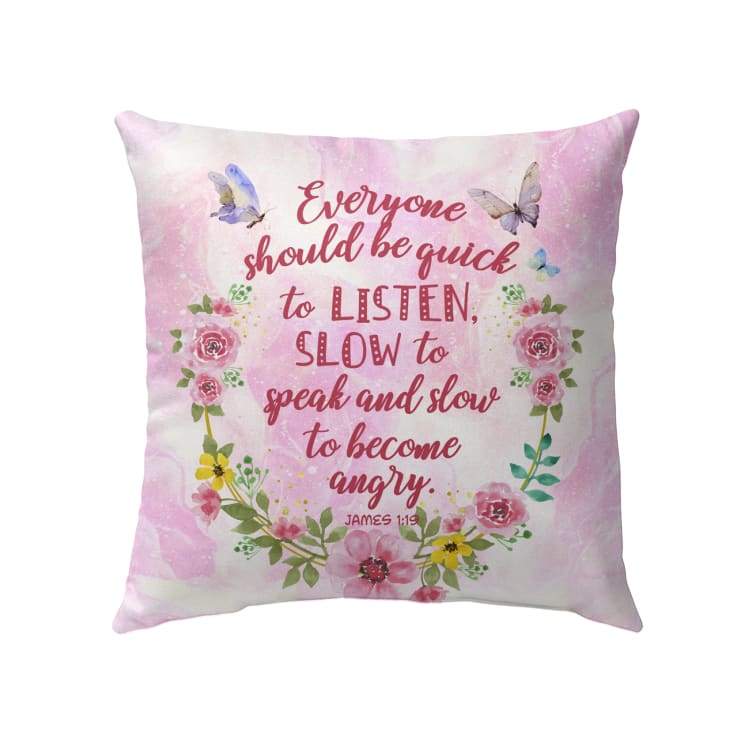 Jesus Pillow - Be quick to listen and slow to speak James 1:19 Bible verse pillow