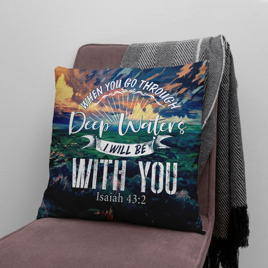 Bible Verse Pillow - Jesus Pillow - Gift For Christian - When You Go Through Deep Waters Isaiah 43:2 Pillow