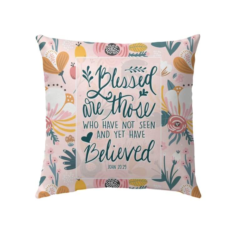 Bible Verse Pillow - Jesus Pillow - Gift For Christian- Blessed Are Those Who Have Not Seen John 20:29 Pillow