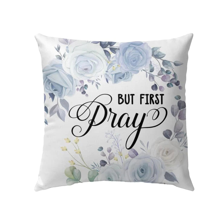 Bible Verse Pillow - Jesus Pillow - Gift For Christian - But First Pray Christian Pillow