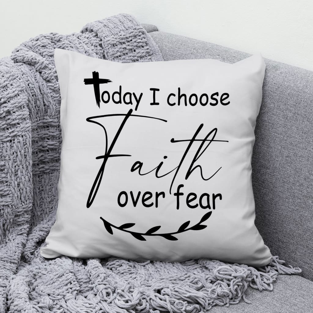 Bible Verse Pillow - Jesus Pillow - Gift For Christian - Today I Choose Faith Over Fear Pillow