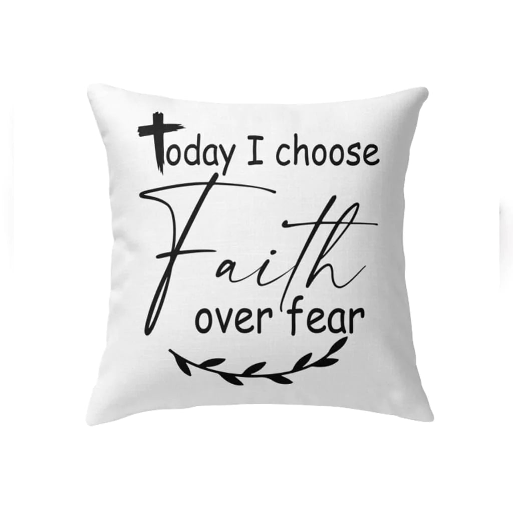 Bible Verse Pillow - Jesus Pillow - Gift For Christian - Today I Choose Faith Over Fear Pillow