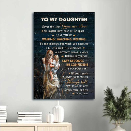 Gift for Daughter- Mom to daughter, Great mom, Happy family, Never feel that you are alone - Family Portrait Canvas Prints, Wall Art