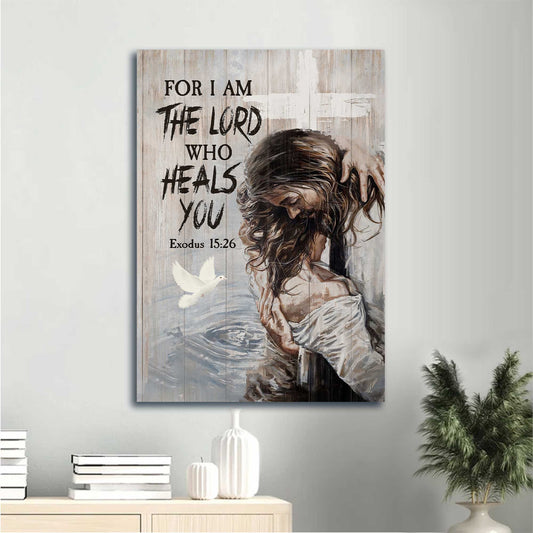 Jesus Portrait Canvas - White Dove, Holy Spirit, Bible Verse Canvas - Gift For Christian - For I Am The Lord Who Heals You Canvas