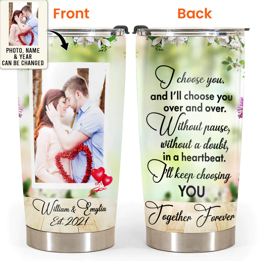 Valentine Personalized Tumbler, Personalized Photo Gifts, Valentines Gift For Her, Him, I'll Choose You Over And Over Custom Photo Personalized