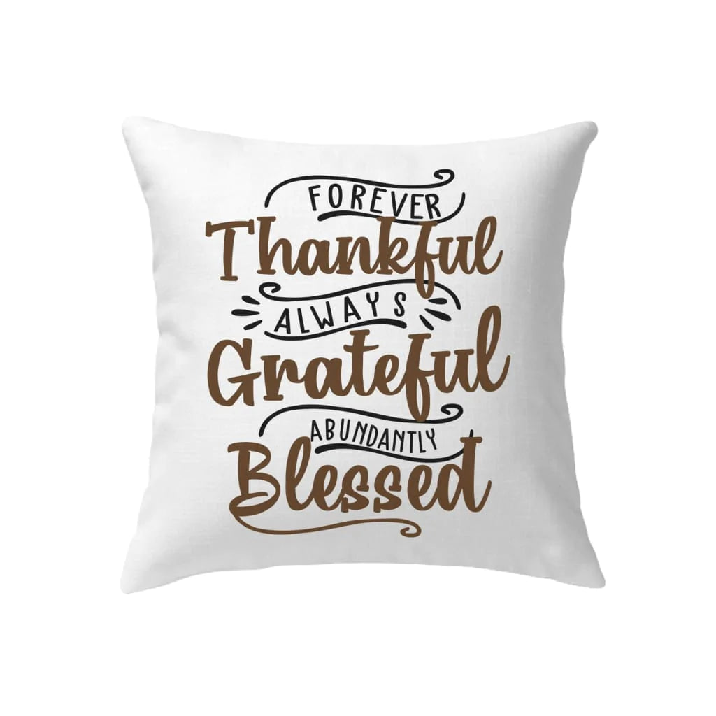 Bible Verse Pillow - Jesus Pillow - Gift For Christian - Forever Thankful Always Grateful Abundantly Blessed Pillow