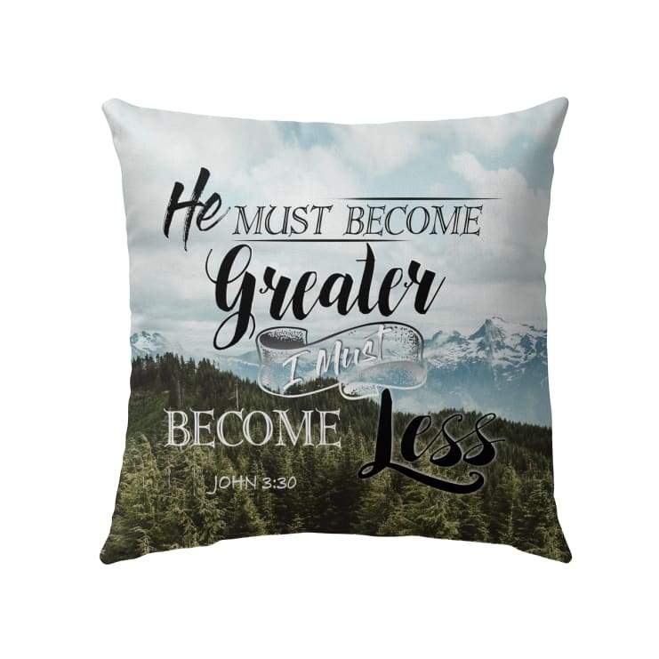 Bible Verse Pillow - Jesus Pillow - Gift For Christian - He Must Become Greater I Must Become Less John 3:30 Pillow