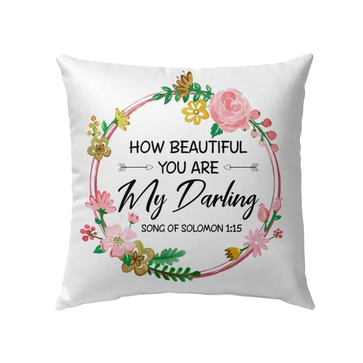 Bible Verse Pillow - Jesus Pillow - Flowers Wreath - Gift For Christian - How Beautiful You Are My Darling Song of Solomon 1:15 Pillow