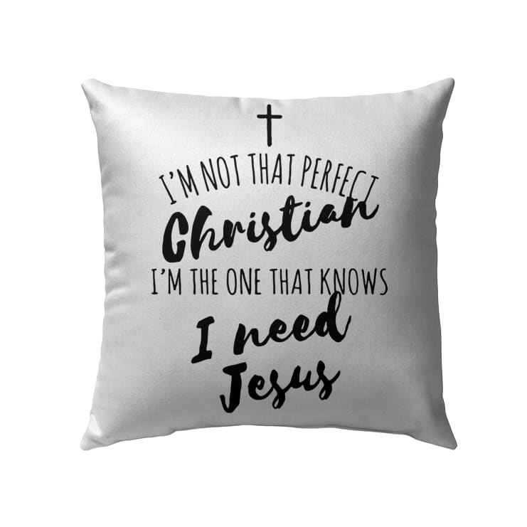 Bible Verse Pillow - Jesus Pillow - Gift For Christian - I Am Not That Perfect Christian Pillow