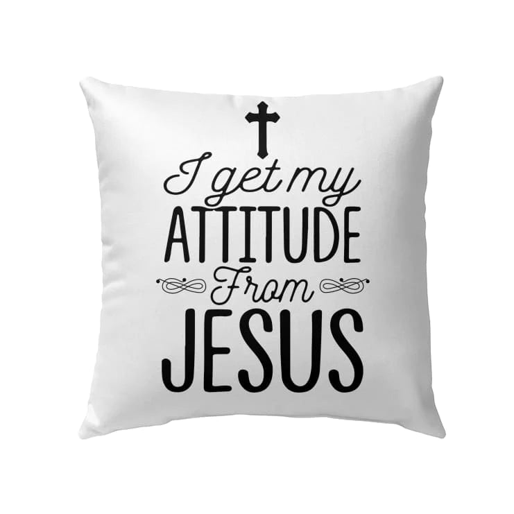Jesus Pillow - Gift For Christian - I get my attitude from Jesus Pillow