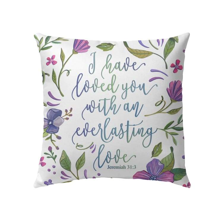 Bible Verse Pillow - Jesus Pillow - Flowers Pillow - Gift For Christian - I have loved you with an everlasting love Jeremiah 31:3 Pillow