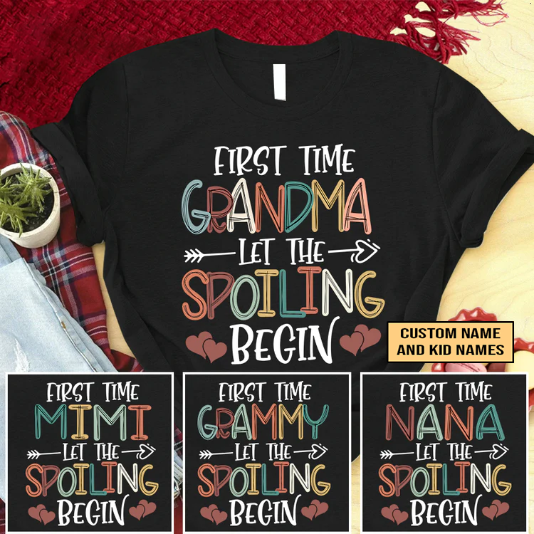 First Time Grandma Custom T-Shirt, Let The Spoiling Begin Custom T-Shirt, Mother's Day Personalized T-Shirt- Gift For Granma, Mimi, Nana, Grammy