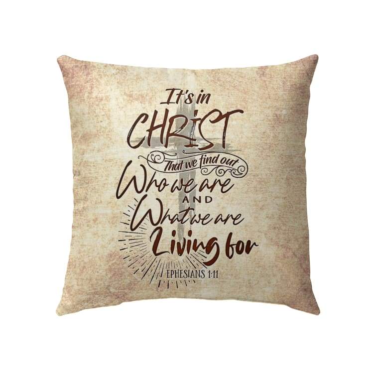 Bible Verse Pillow - Jesus Pillow - Christian, Cross Art Pillow - Gift For Christian - Itβs in Christ that we find out who we are Ephesians 1:11 Pillow