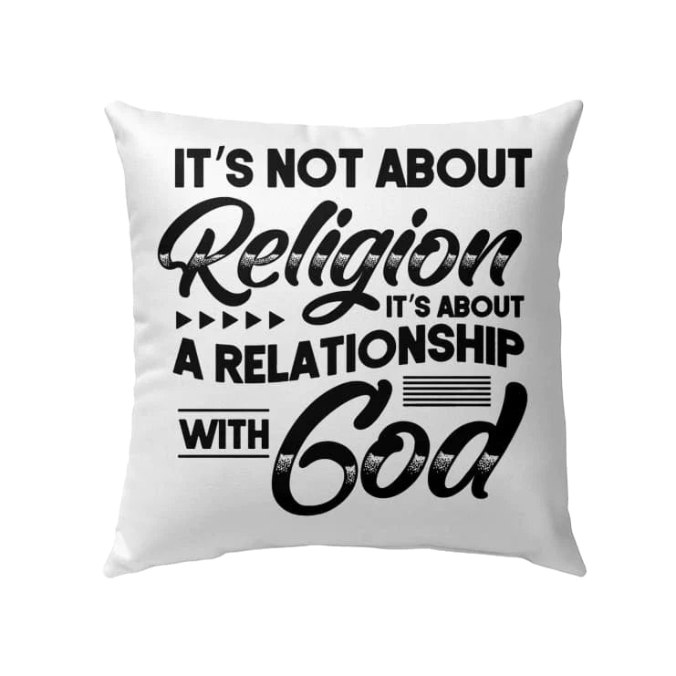 Jesus Pillow - Gift For Christian - It's not about religion it's about a relationship with God Pillow