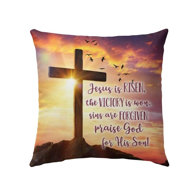 Jesus Pillow - Christian, Cross, Easter Pillow - Gift For Christian - Jesus is risen praise God for His Son Pillow