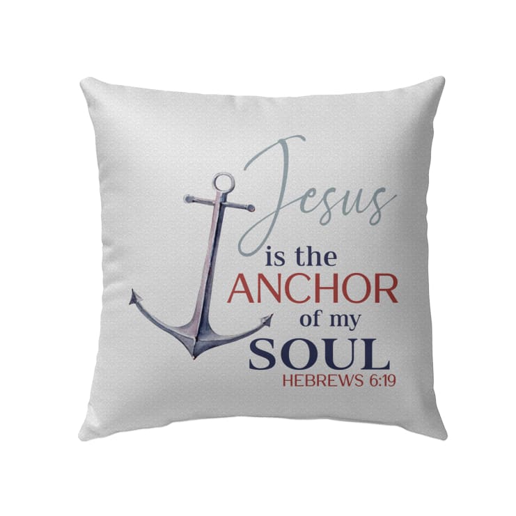 Jesus Pillow - Christian, Anchor Pillow - Gift For Christian - Jesus is the anchor of my soul Hebrews 6:19 Pillow