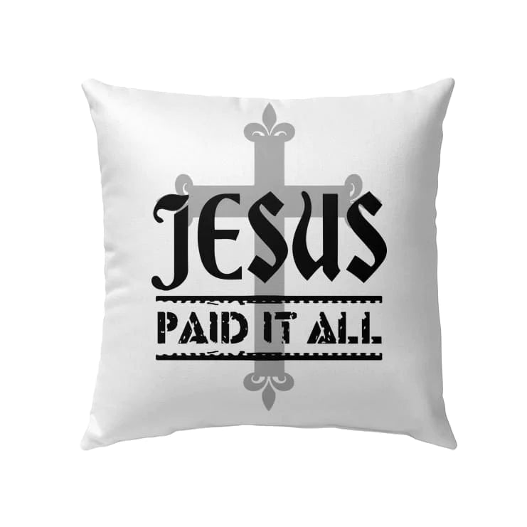 Jesus Pillow - Christian, Cross Pillow - Gift For Christian - Jesus paid it all Pillow