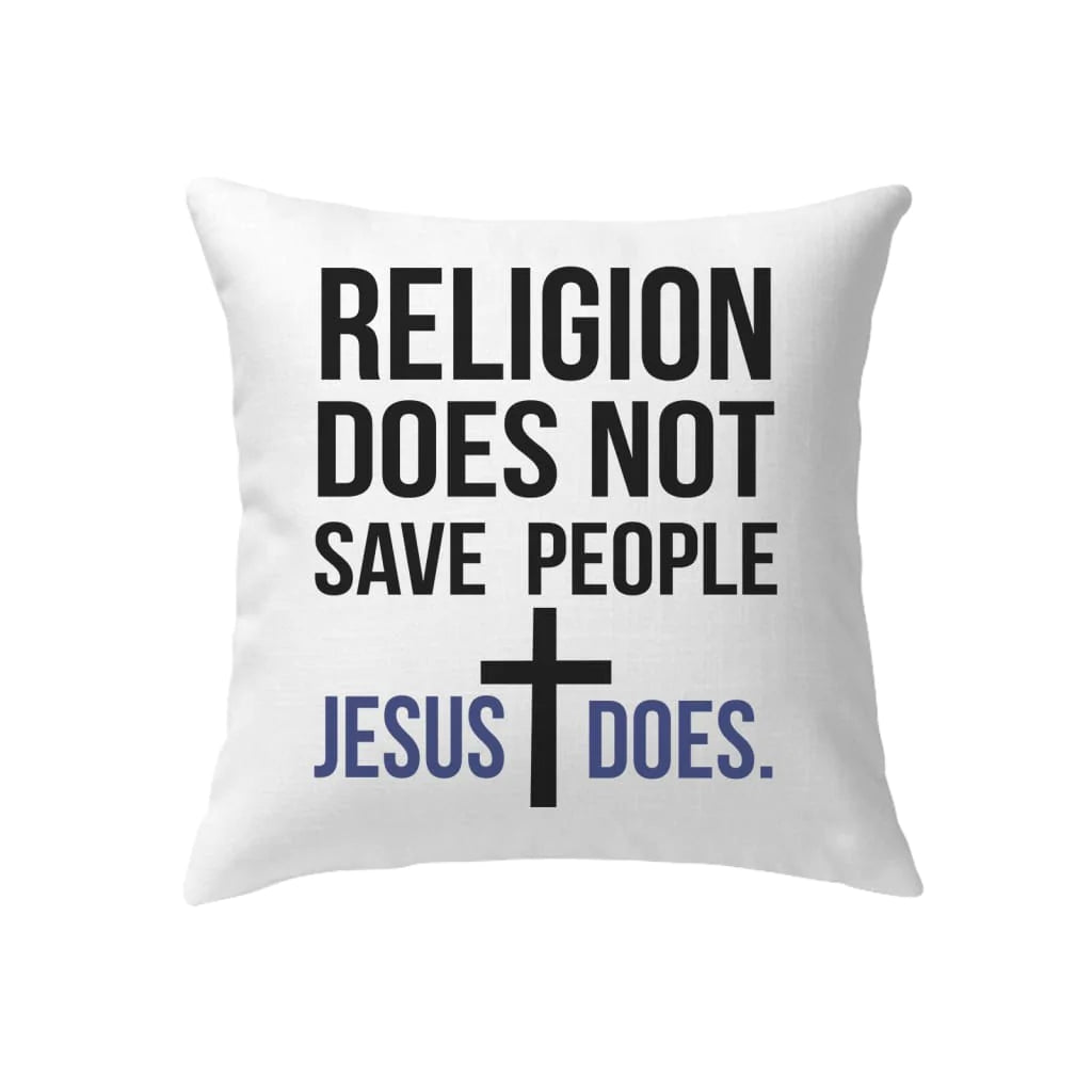 Jesus Pillow - Christian, Cross Pillow - Gift For Christian - Religion does not save people Jesus does Pillow