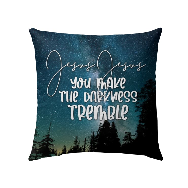 Jesus Pillow - Christian, Forest Pillow - Gift For Christian - Jesus you make the darkness tremble Pillow
