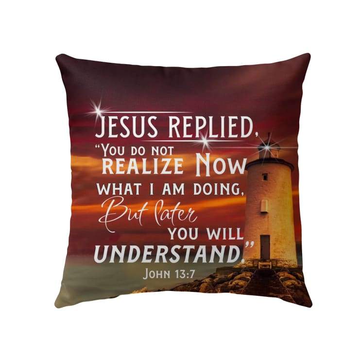 Bible Verse Pillow - Jesus Pillow - Christian, Lighthouse Pillow - Gift For Christian - John 13:7 Jesus replied Pillow