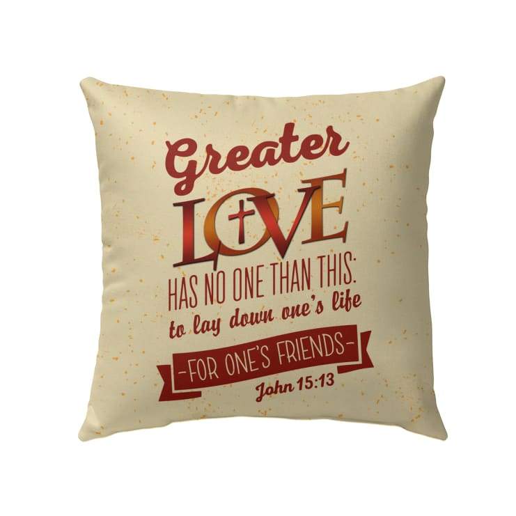 Bible Verse Pillow - Jesus Pillow - Christian, Cross Pillow - Gift For Christian - John 15:13 Greater love has no one than this Pillow