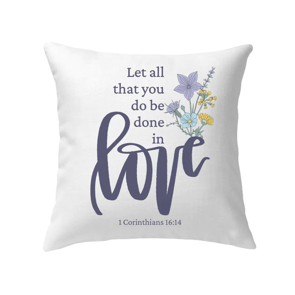 Bible Verse Pillow - Jesus Pillow - Christian, Wildflowers Pillow - Gift For Christian - Let all that you do be done in love Pillow