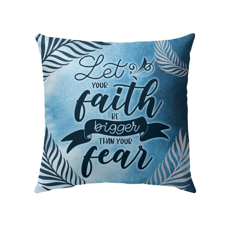 Bible Verse Pillow - Jesus Pillow - Gift For Christian- Let Your Faith Be Bigger Than Your Fear Pillow