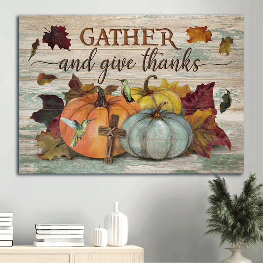 Jesus Landscape Canvas- Autumn Season, Colorful Pumpkin, Watercolor Hummingbird, Wooden Cross Canvas- Gift For Christian-  Gather And Give Thanks