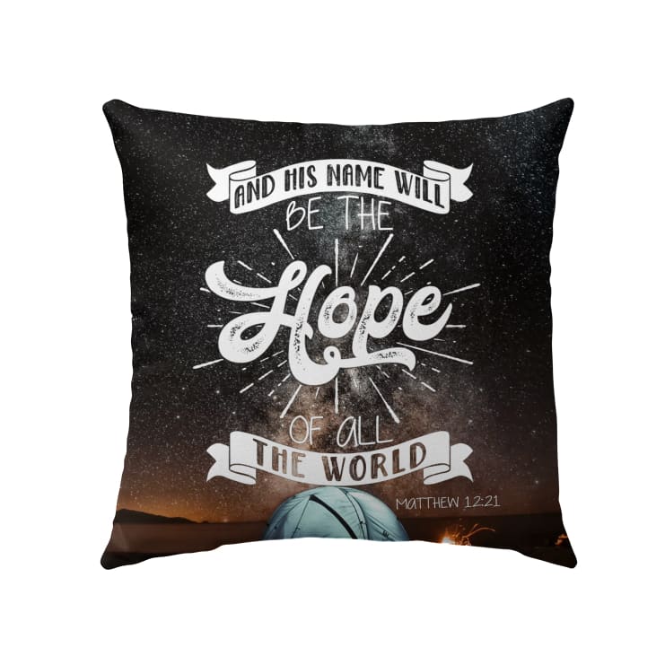 Bible Verse Pillow - Jesus Pillow - Gift For Christian - And His Name Will Be The Hope Of All The World Matthew 12:21 Pillow