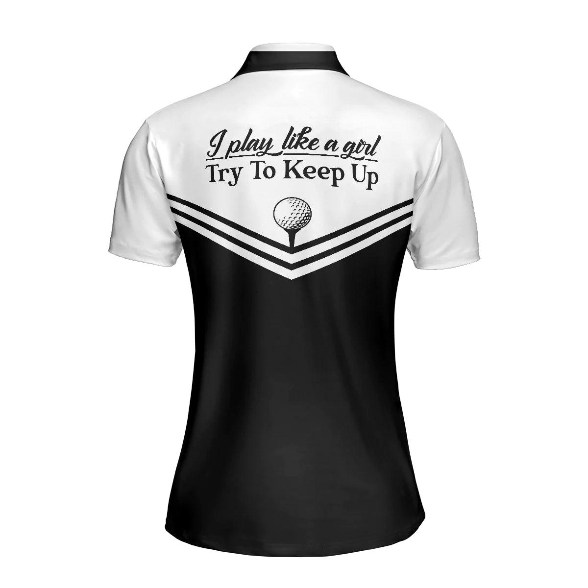 Black And White Golf Women Polo Shirt, I Play Like A Girl Try To Keep Up Short Sleeve Polo Shirt For Ladies, Gift For Women Golfers