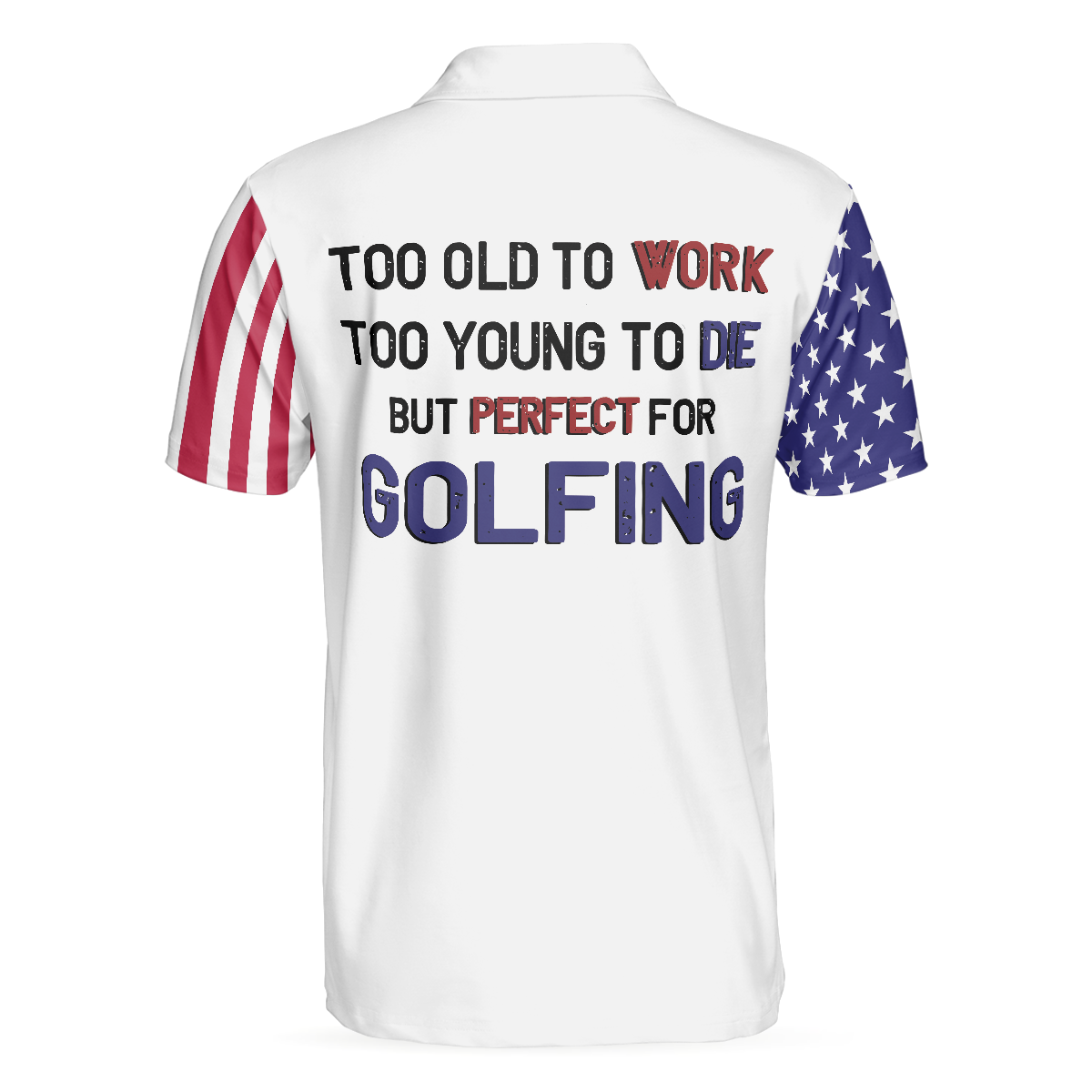 Too Old To Work Too Young To Die But Perfect For Golfing Polo Shirt, American Flag Golfing Shirt With Sayings - Perfect Gift For Men